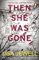 Then She Was Gone: The addictive psychological thriller from the Sunday Times bestselling author of The Family Upstairs