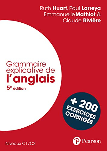 Grammaire explicative de l'anglais - 5e édition + 200 exercices corrigés: C1/C2, avec 200 exercices corrigés