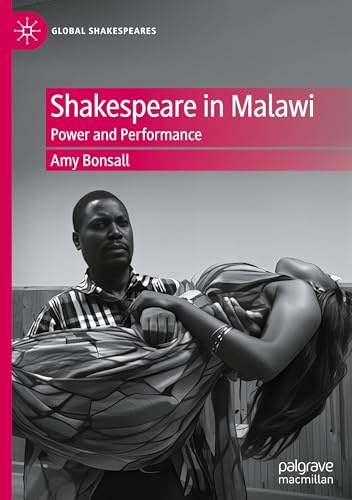 Shakespeare in Malawi: Power and Performance (Global Shakespeares)