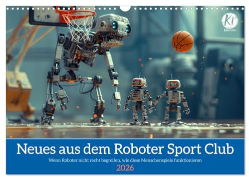 Neues aus dem Roboter Sport Club (Wandkalender 2026 DIN A3 quer), CALVENDO Monatskalender: Retro Roboter Olympiade voll witziger Unkenntnis, wie das geht (CALVENDO Spass)