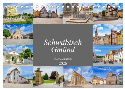 Schwäbisch Gmünd Stadtansichten (Tischkalender 2026 DIN A5 quer), CALVENDO Monatskalender: Einmalig wunderschöne Bilder der alten Stauferstadt (CALVENDO Orte)