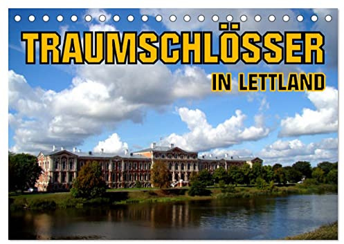 Traumschlösser in Lettland (Tischkalender 2026 DIN A5 quer), CALVENDO Monatskalender: Die Schlösser von Riga, Mitau, Dahlen und Ruhental (CALVENDO Orte)