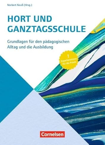 Handbuch: Hort und Ganztagsschulen: Grundlagen für den pädagogischen Alltag und die Ausbildung. Buch: Grundlagen für den pädagogischen Alltag und die Ausbildung. Expertenwissen für die Praxis