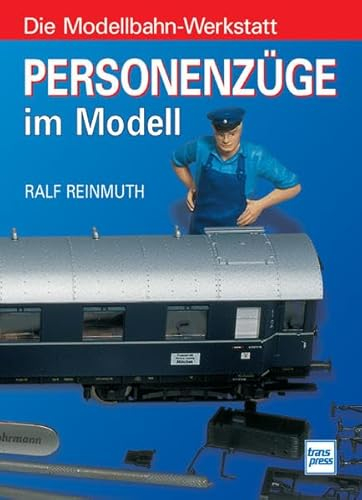 Personenzüge im Modell. Die Modellbahn-Werkstatt.