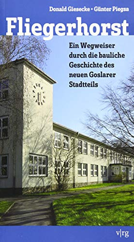 Fliegerhorst: Ein Wegweiser durch die bauliche Geschichte des neuen Goslarer Stadtteils