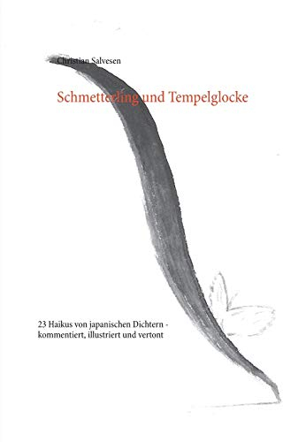 Schmetterling und Tempelglocke: 23 Haikus von japanischen Dichtern - kommentiert, illustriert und vertont