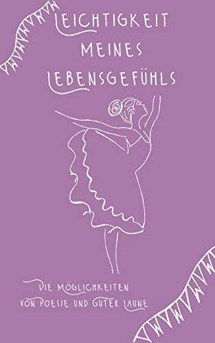 Leichtigkeit meines Lebensgefühls: Die Möglichkeiten von Poesie und Guter Laune