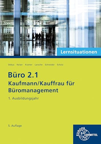 Büro 2.1 - Kaufmann/Kauffrau für Büromanagement, Lernsituationen, 1. Ausbildungsjahr (Büro 2.1 - Lehrwerke für die Berufsausbildung)