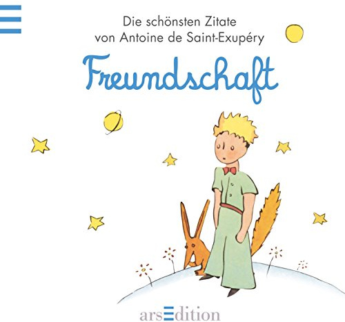 Freundschaft: Der Kleine Prinz - Die schönsten Zitate von Antoine de Saint-Exupéry (Kleiner Prinz Minibücher)