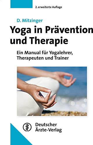 Yoga in Prävention und Therapie: Ein Manual für Yogalehrer, Therapeuten und Trainer
