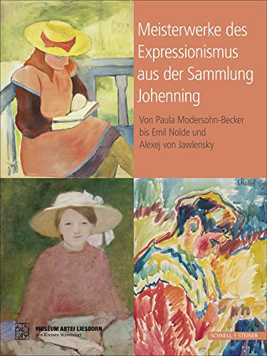 Meisterwerke des Expressionismus aus der Sammlung Johenning: Von Paula Modersohn-Becker bis Emil Nolde und Alexej Jawlensky