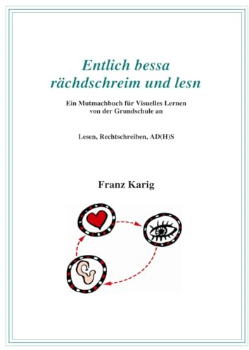 Handbuch Entlich bessa rächdschreim und lesn: Kleines Handbuch für Visuelles Lernen von der Grundschule an