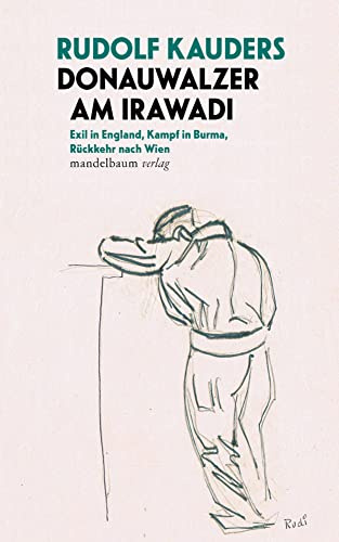 Donauwalzer am Irawadi: Exil in England, Kampf in Burma, Rückkehr nach Wien