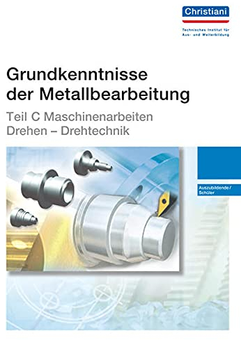 Grundkenntnisse der Metallbearbeitung - Teil C: Maschinenarbeiten - Drehen - Drehtechnik - Auszubildende/Schüler