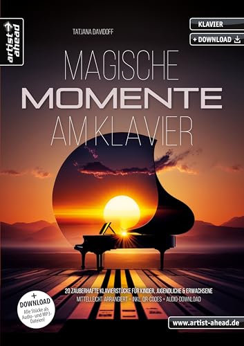 Magische Momente am Klavier: 20 zauberhafte Klavierstücke für Kinder, Jugendliche & Erwachsene – mittelleicht arrangiert (inkl. QR-Codes + Audio-Download). Einaudi. Arnalds. Ffrench. Klaviernoten