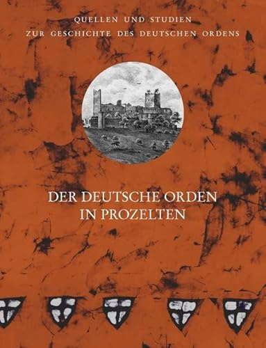 Der Deutsche Orden in Prozelten: Kommende, Herrschaftsstruktur und Territorialherrschaft (Quellen und Studien zur Geschichte des Deutschen Ordens: ... unter der Patronanz des Deutschen Ordens)