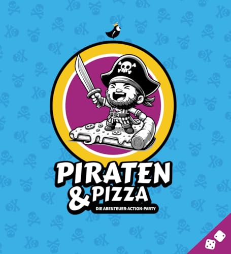 Piraten & Pizza: Essen, Trinken, Spielen – Die Abenteuer-Action-Party: Rollenspiel (RPG) für Familen, Freunde, Feste und Geburtstage