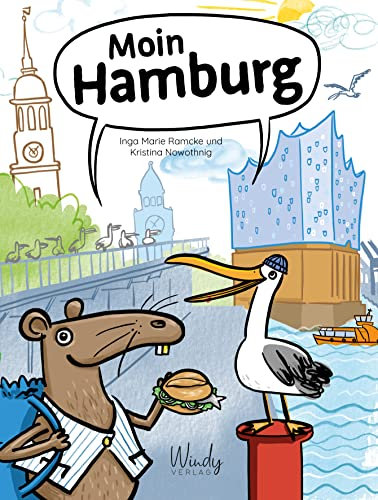 Moin Hamburg: Mit Wanderratte Carly und Sturmmöwe Piet auf Sightseeing: Elbe, Hafen, Spei-cherstadt uvm. Ein Kinderbuch ab vier Jahren, perfekt um die eigene Stadt zu entdecken! (Unsere Stadt)