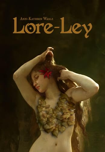 Lore-Ley: ein Märchen aus uralten Zeiten, neu interpretiert in einem fesselnden Historienroman