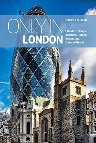 Only in London: A Guide to Unique Locations, Hidden Corners and Unusual Objects ('Only in' Guides)