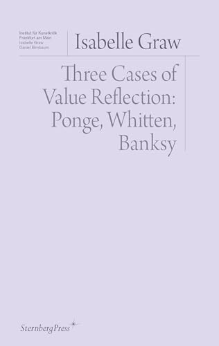 Three Cases of Value Reflection: Ponge, Whitten, Banksy (Sternberg Press / Institut Für Kunstkritik)