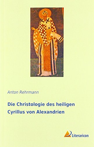 Die Christologie des heiligen Cyrillus von Alexandrien
