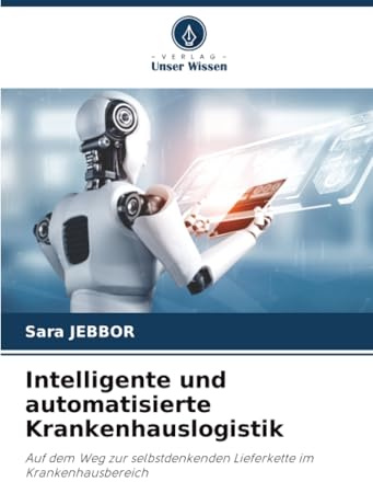 Intelligente und automatisierte Krankenhauslogistik: Auf dem Weg zur selbstdenkenden Lieferkette im Krankenhausbereich