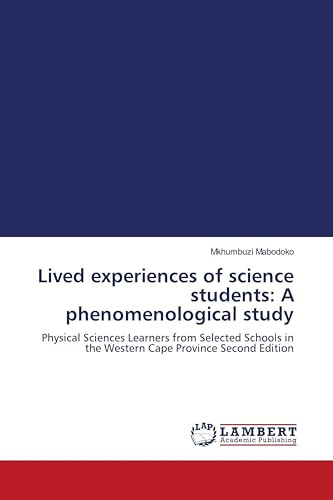 Lived experiences of science students: A phenomenological study: Physical Sciences Learners from Selected Schools in the Western Cape Province Second Edition