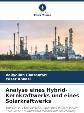 Analyse eines Hybrid-Kernkraftwerks und eines Solarkraftwerks: Energie- und Exergie-Leistungsanalyse eines hybriden Kern-Solar-Kraftwerks mit thermischer Speicherung