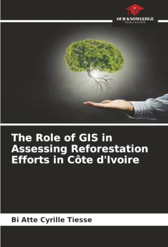 The Role of GIS in Assessing Reforestation Efforts in Côte d'Ivoire: DE