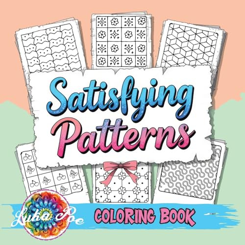 Satisfying Patterns Coloring Book: A Cozy and Groovy Collection of Creative Shapes to Spark Your Inner Calm and Bring Peace, Joy, and Relaxation to Adults, Teens, and Seniors