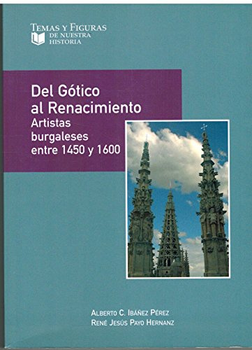 Del Gotico Al Renacimiento. Artistas Burgaleses Entre 1450 Y 1600