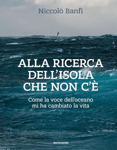 Alla ricerca dell'isola che non c'è. Come la voce dell'oceano mi ha cambiato la vita. Ediz. illustrata
