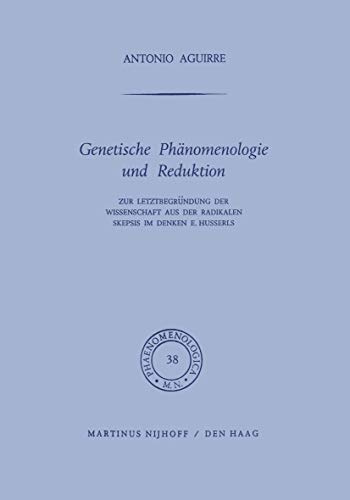 Genetische Phänomenologie und Reduktion: Zur Letztbegründung der Wissenschaft aus der radikalen Skepsis im Denken E. Husserls (Phaenomenologica, 38, Band 38)