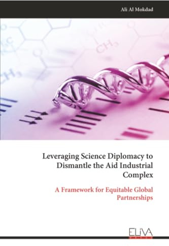 Leveraging Science Diplomacy to Dismantle the Aid Industrial Complex: A Framework for Equitable Global Partnerships