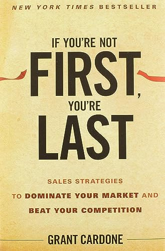 If You're Not First, You're Last: Sales Strategies to Dominate Your Market and Beat Your Competition