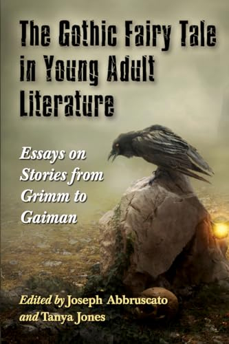 The Gothic Fairy Tale in Young Adult Literature: Essays on Stories from Grimm to Gaiman