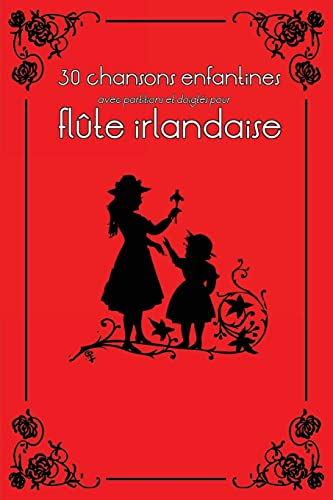 30 chansons enfantines avec partitions et doigtés pour flûte irlandaise