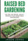Raised Bed Gardening - A Guide To Growing Vegetables In Raised Beds: No Dig, No Bend, Highly Productive Vegetable Gardens: 11 (Inspiring Gardening Ideas)
