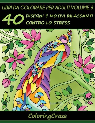 Libri da Colorare per Adulti Volume 6: 40 Disegni e Motivi Rilassanti contro lo Stress, Serie di Libri da Colorare per Adulti da ColoringCraze