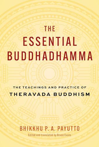 The Essential Buddhadhamma: The Teachings and Practice of Theravada Buddhism