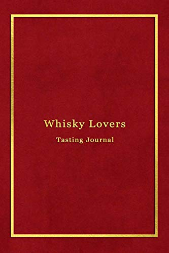 Whisky Lovers Tasting Journal: Record keeping log book notebook for Whiskey lovers and collecters | Review, track and rate your Whiskey collection ... Professional red and gold cover print design