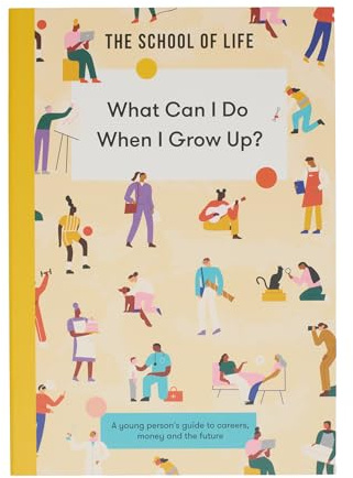 What Can I Do When I Grow Up?: A young person's guide to careers, money and the future