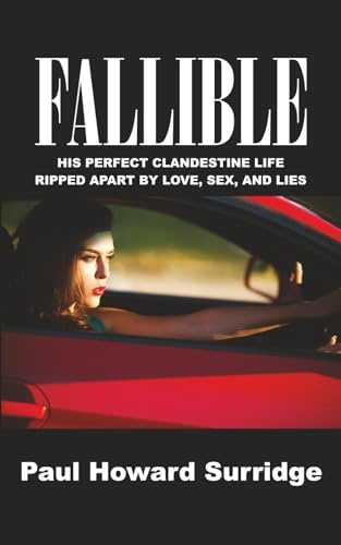 FALLIBLE: HIS PERFECT CLANDESTINE LIFE RIPPED RIPPED APART BY LOVE, SEX, AND LIES