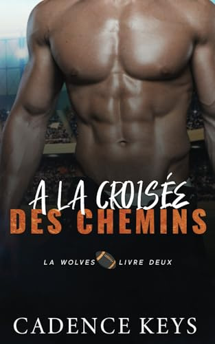 A la croisée des chemins: Une romance sportive (Football des Los Angeles Wolves, Band 2)