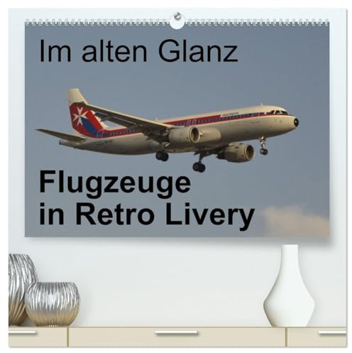 Im alten Glanz: Flugzeuge in Retro Livery (hochwertiger Premium Wandkalender 2026 DIN A2 quer), Kunstdruck in Hochglanz: Eine spezielle ... in Retro Livery (CALVENDO Mobilitaet)