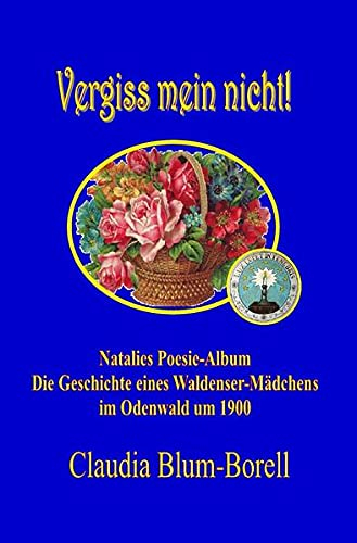 Vergiss mein nicht! - Natalies Poesie-Album: Die Geschichte eines Waldenser-Mädchens im Odenwald um 1900
