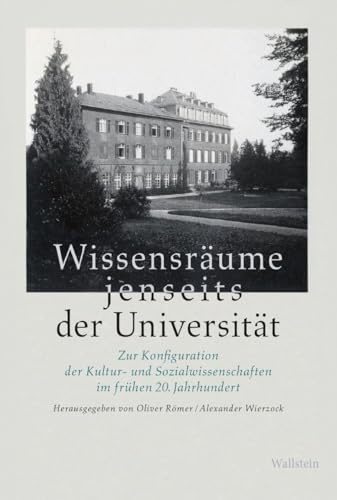 Wissensräume jenseits der Universität: Zur Konfiguration der Kultur- und Sozialwissenschaften im frühen 20. Jahrhundert