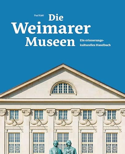 Die Weimarer Museen: Ein erinnerungskulturelles Handbuch