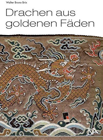 Drachen aus goldenen Fäden: Eine Auswahl chinesischer Textilien aus der Sammlung des Deutschen Textilmuseums Krefeld